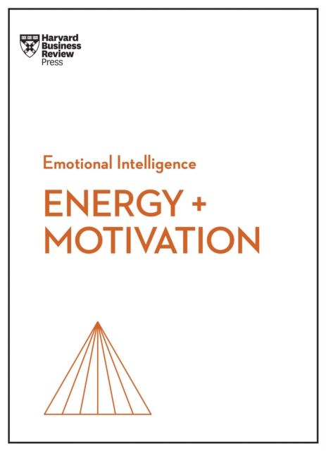 Energy + Motivation (HBR Emotional Intelligence Series), Hardback Book