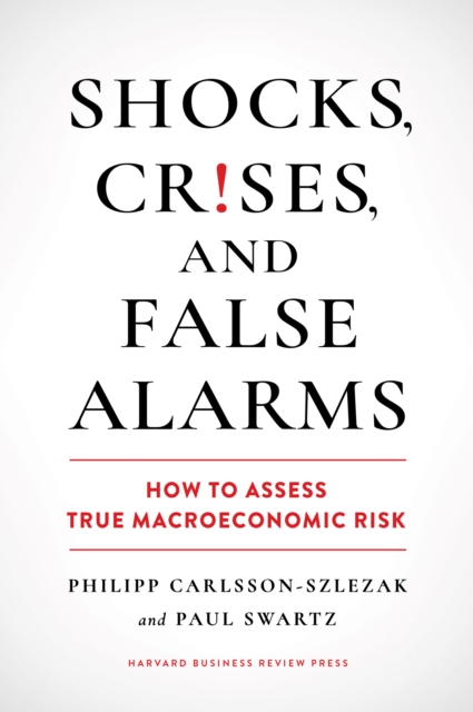 Shocks, Crises, and False Alarms : How to Assess True Macroeconomic Risk, Hardback Book