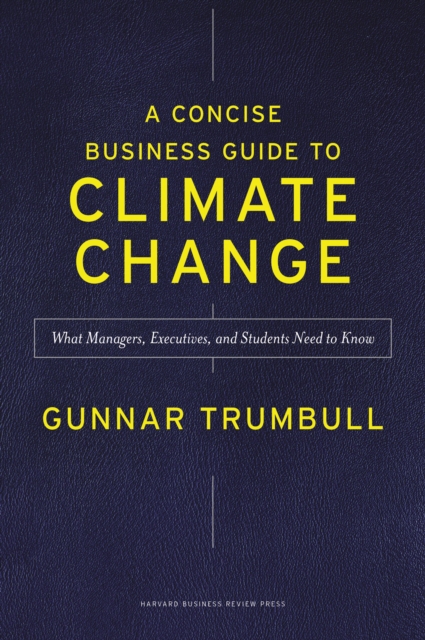 A Concise Business Guide to Climate Change : What Managers, Executives, and Students Need to Know, Hardback Book
