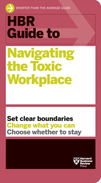 HBR Guide to Navigating the Toxic Workplace, Paperback / softback Book