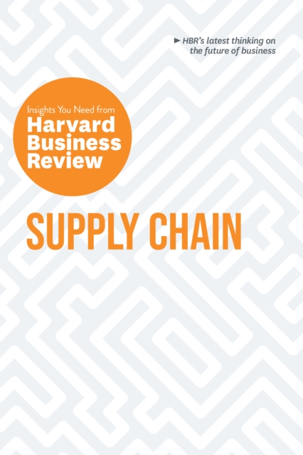 Supply Chain : The Insights You Need from Harvard Business Review, Hardback Book