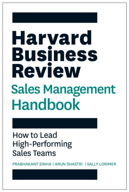 Harvard Business Review Sales Management Handbook : How to Lead High-Performing Sales Teams, Paperback / softback Book