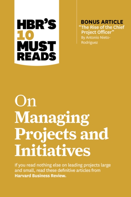 HBR's 10 Must Reads on Managing Projects and Initiatives, Hardback Book