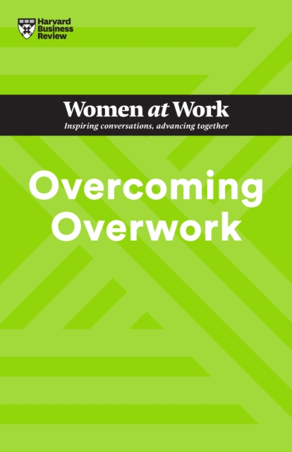 Overcoming Overwork (HBR Women at Work Series), Paperback / softback Book