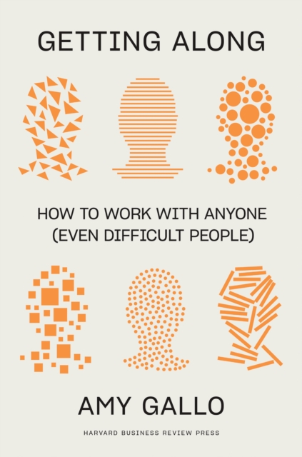Getting Along : How to Work with Anyone (Even Difficult People), Paperback / softback Book
