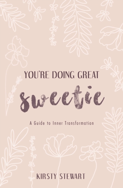 You're Doing Great Sweetie : A Guide to Inner Transformation, Paperback / softback Book