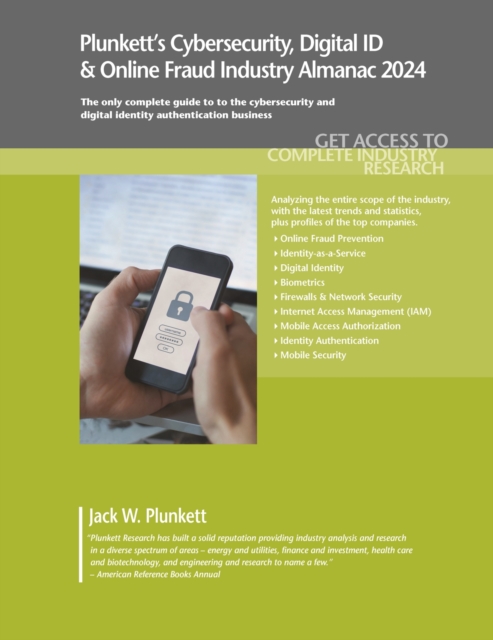 Plunkett's Cybersecurity, Digital ID & Online Fraud Industry Almanac 2024 : Cybersecurity, Digital ID & Online Fraud Industry Market Research, Statistics, Trends and Leading Companies, Paperback / softback Book