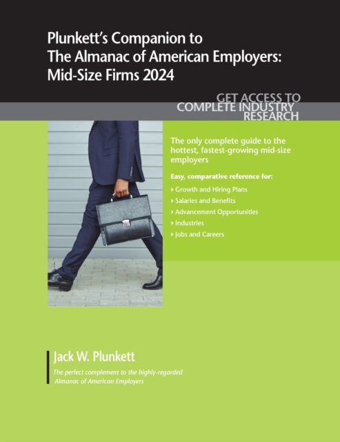 Plunkett's Companion to The Almanac of American Employers 2024 : Market Research, Statistics and Trends Pertaining to America's Hottest Mid-Size Employers, Paperback / softback Book
