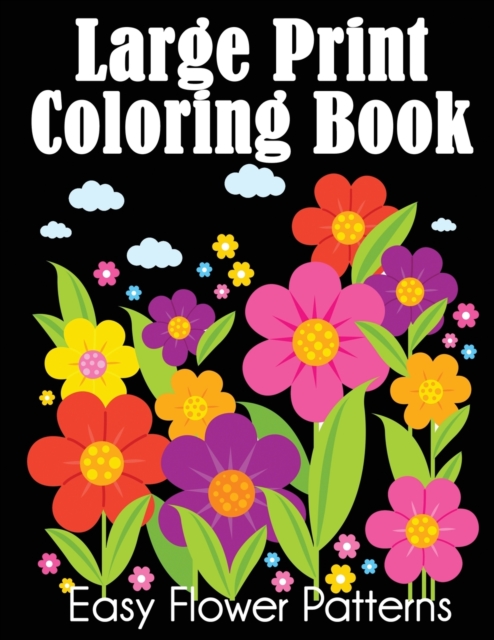 Large Print Coloring Book : Easy Flower Patterns, Paperback / softback Book