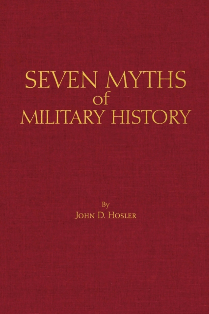 Seven Myths of Military History, Hardback Book