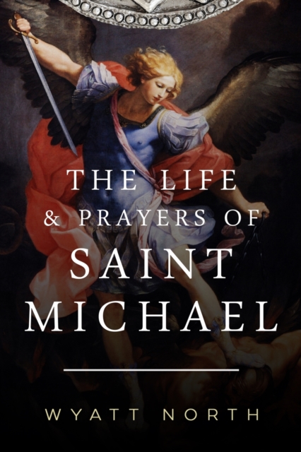 The Life and Prayers of Saint Michael the Archangel, Paperback / softback Book
