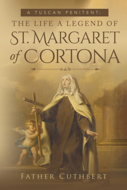 A Tuscan Penitent : The Life a Legend of St. Margaret of Cortona, Paperback / softback Book