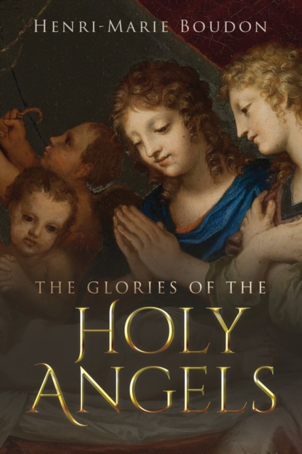 The Glories of the Holy Angels, Paperback / softback Book