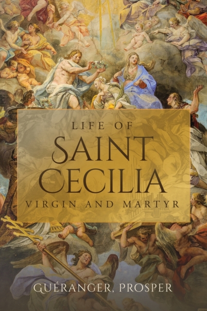 Life of St. Cecilia : Virgin and Martyr, Paperback / softback Book