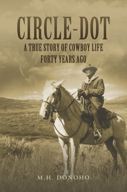 Circle-Dot : A True Story of Cowboy Life Forty Years Ago, Paperback / softback Book