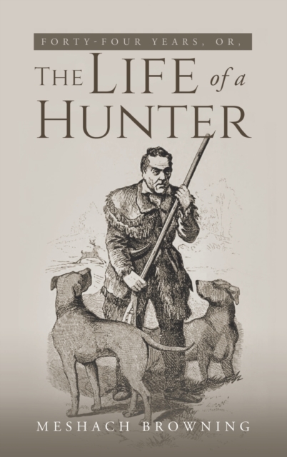 Fourty-Four Years, or, the Life of a Hunter, Hardback Book