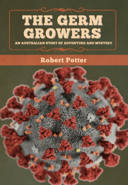 The Germ Growers : An Australian story of adventure and mystery, Hardback Book