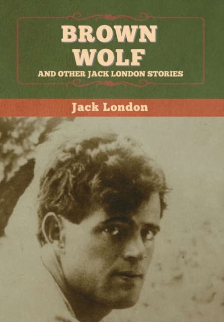 Brown Wolf and Other Jack London Stories, Hardback Book