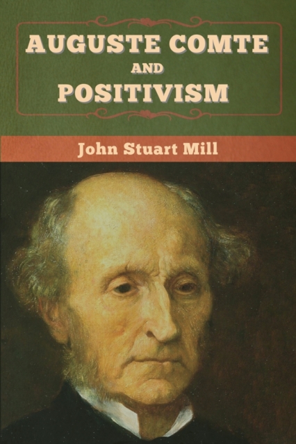 Auguste Comte and Positivism, Paperback / softback Book