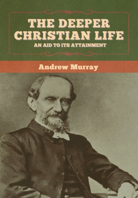 The Deeper Christian Life : An Aid to Its Attainment, Hardback Book