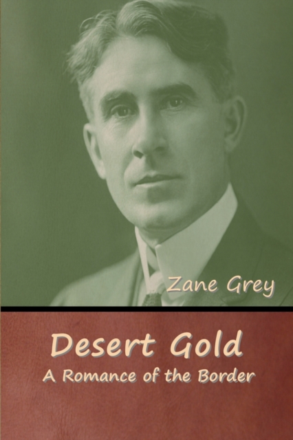 Desert Gold : A Romance of the Border, Paperback / softback Book