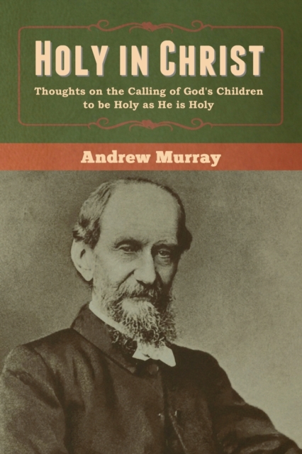 Holy in Christ : Thoughts on the Calling of God's Children to be Holy as He is Holy, Paperback / softback Book