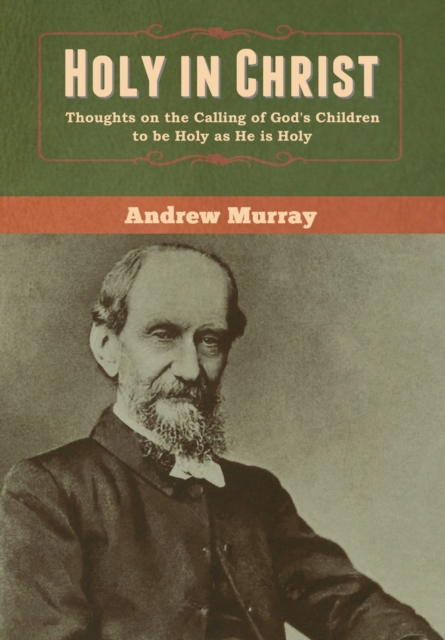 Holy in Christ : Thoughts on the Calling of God's Children to be Holy as He is Holy, Hardback Book