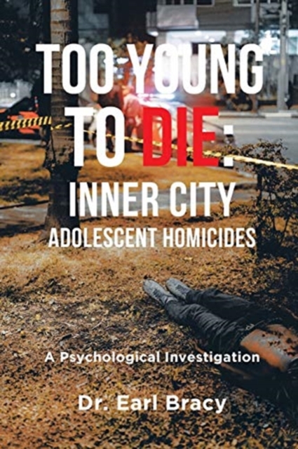 Too Young To Die : Inner City Adolescent Homicides: A Psychological Investigation, Paperback / softback Book