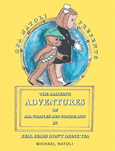 The Amazing Adventures of Mr. Wimples and Sophie Ann : Real Bears Don't Drink Tea, Hardback Book