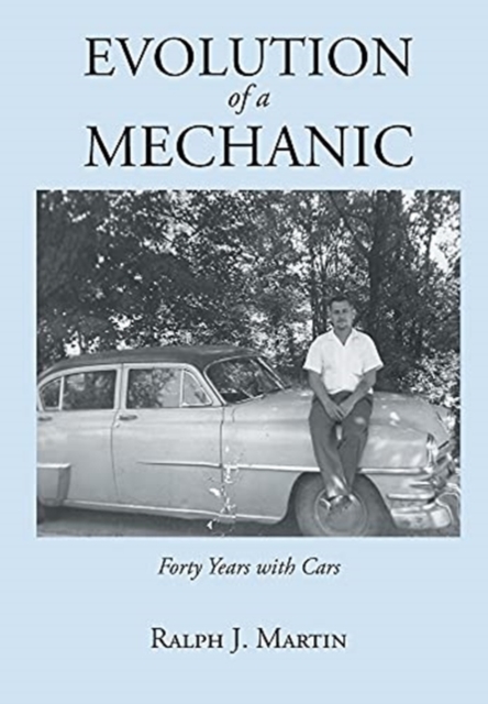 Evolution of a Mechanic : Forty Years with Cars, Hardback Book
