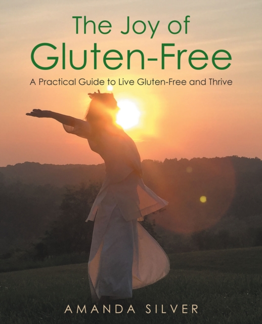 The Joy of Gluten-Free : A Practical Guide to Live Gluten-Free and Thrive, EPUB eBook