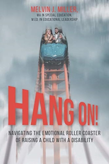 HANG ON! Navigating the Emotional Roller Coaster of Raising a Child with a Disability, Paperback / softback Book