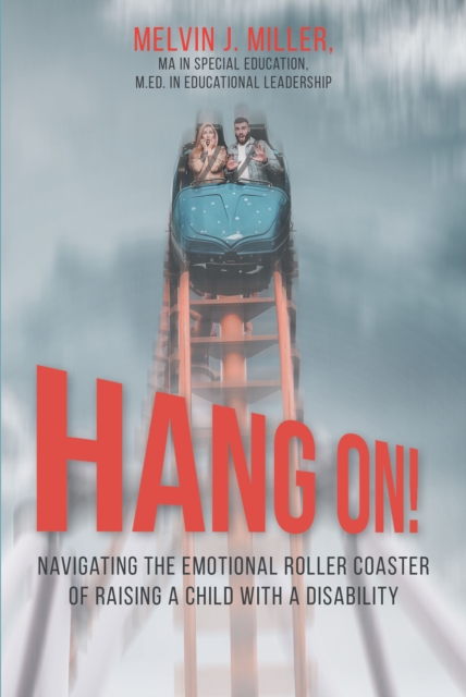 HANG ON! Navigating the Emotional Roller Coaster of Raising a Child with a Disability, EPUB eBook