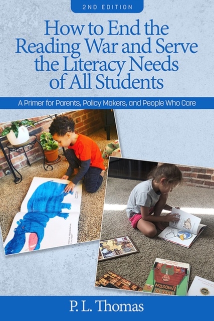 How to End the Reading War and Serve the Literacy Needs of All Students : A Primer for Parents, Policy Makers, and People Who Care, Paperback / softback Book