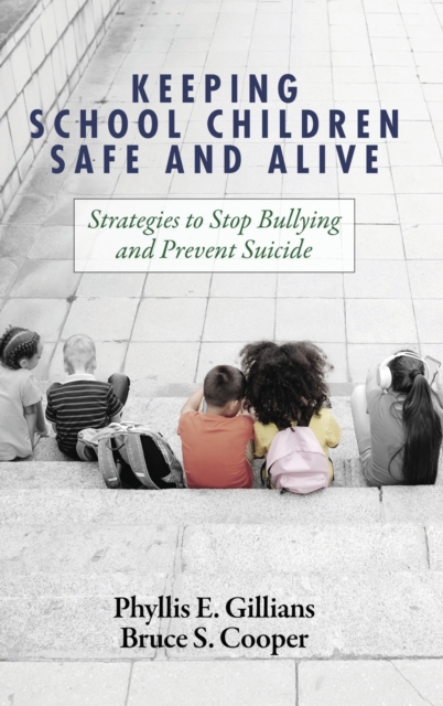 Keeping School Children Safe and Alive : Strategies to Stop Bullying and Prevent Suicide, Hardback Book