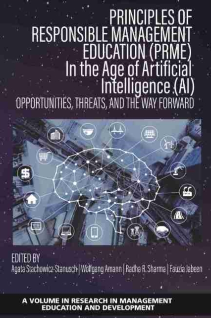 Principles of Responsible Management Education (PRME) in the Age of Artificial Intelligence (AI) : Opportunities, Threats, and the Way Forward, Hardback Book