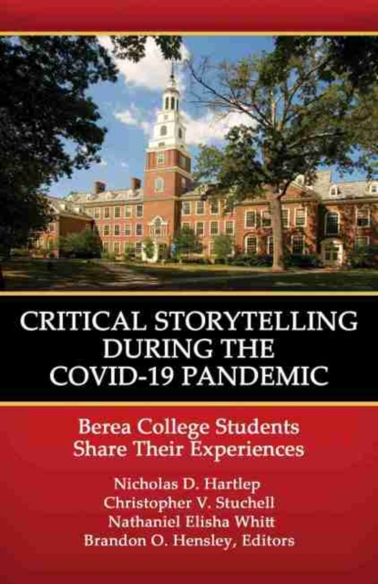 Critical Storytelling During the COVID-19 Pandemic : Berea College Students Share their Experiences, Hardback Book
