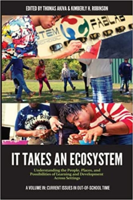 It Takes an Ecosystem : Understanding the People, Places, and Possibilities of Learning and Development Across Settings, Paperback / softback Book
