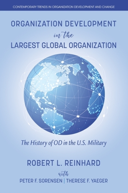 Organization Development in the Largest Global Organization : The History of OD in the U.S. Military, Paperback / softback Book