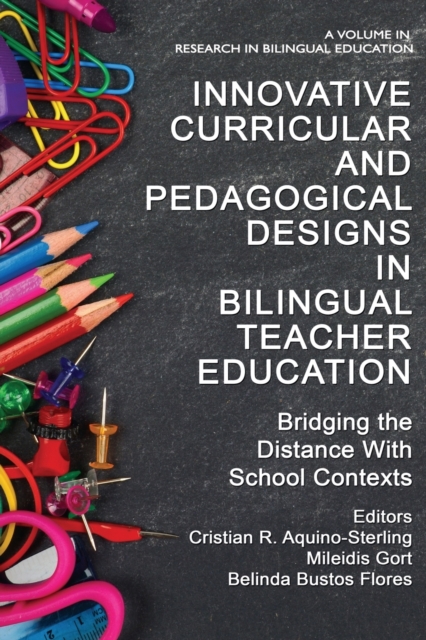 Innovative Curricular and Pedagogical Designs in Bilingual Teacher Education : Bridging the Distance with School Contexts, Paperback / softback Book