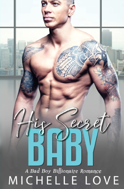 His Secret baby : A Bad Boy Billionaire Romance., Paperback / softback Book