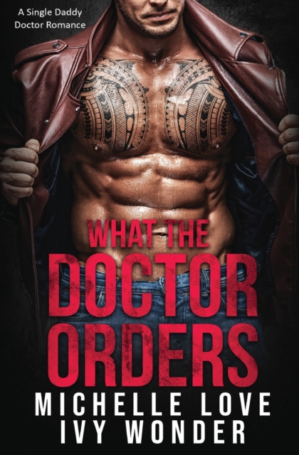 What the Doctor Orders : A Single Daddy Doctor Romance, Paperback / softback Book
