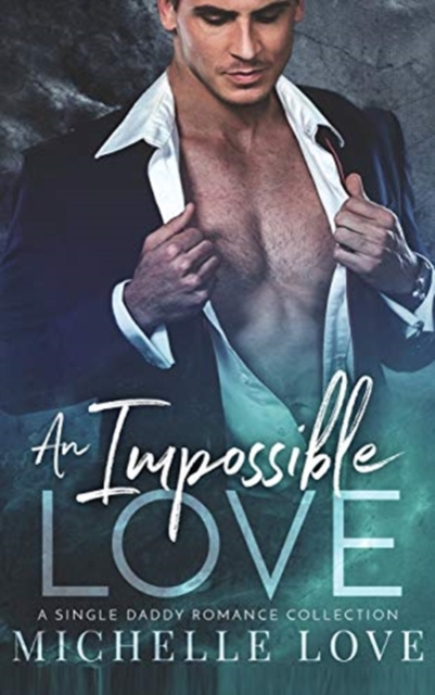 An Impossible Love : A Single Dad Romance, Hardback Book