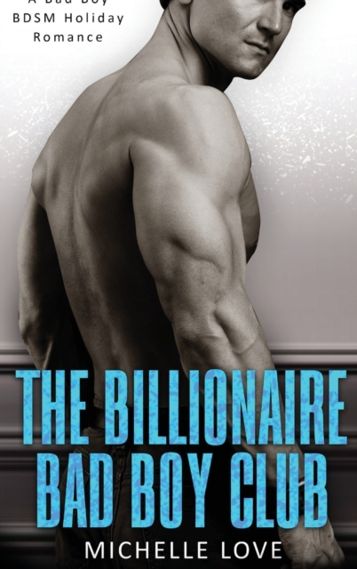 The Billionaire Bad Boy Club : A BDSM Holiday Romance, Hardback Book