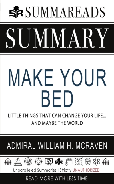 Summary of Make Your Bed : Little Things That Can Change Your Life...and Maybe the World by Admiral William H. McRaven, Paperback / softback Book
