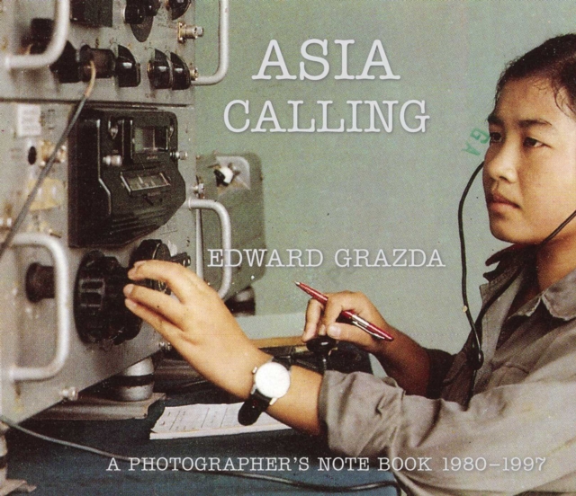 Asia Calling : A Photographer's Notebook 1980-1997, Hardback Book