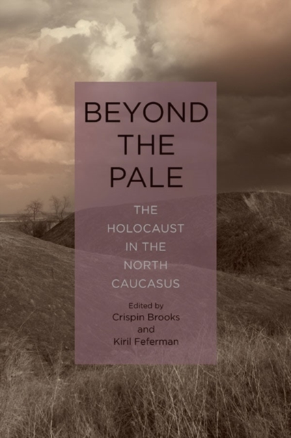 Beyond the Pale : The Holocaust in the North Caucasus, Hardback Book