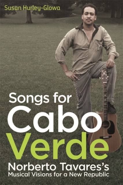 Songs for Cabo Verde : Norberto Tavares's Musical Visions for a New Republic, Hardback Book