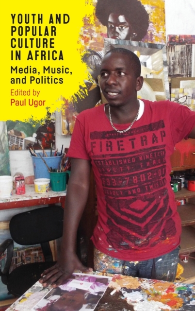 Youth and Popular Culture in Africa : Media, Music, and Politics, Hardback Book