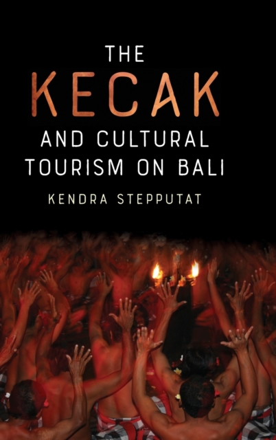 The Kecak and Cultural Tourism on Bali, Hardback Book